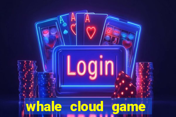 whale cloud game site oficial